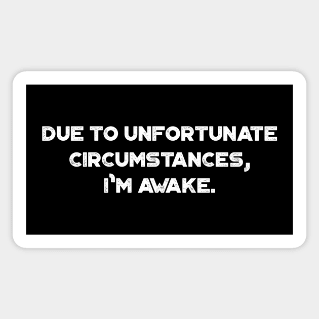 Due to Unfortunate Circumstances I'm Awake Funny Vintage Retro (White) Sticker by truffela